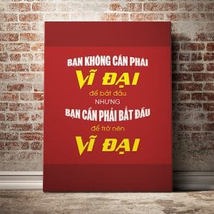 Tranh động lực bạn không cần phải vĩ đại để bắt đầu nhưng bạn cần phải bắt đầu để trở nên vĩ đại
