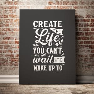 Tranh văn phòng create the life you cant wait to wake up to