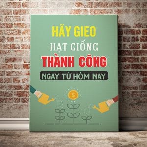 Tranh động lực hãy gieo hạt giống thành công ngay từ hôm nay