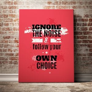 Tranh văn phòng ignore the noise & follow your own choice