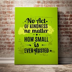 Tranh văn phòng no act of kindness no matter how small is ever wasted