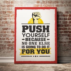 Tranh văn phòng push yourself because no one else is going to do it for you