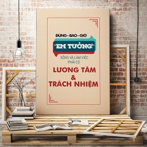 Tranh văn phòng đừng bao giờ em tưởng sống và làm việc phải có lương tâm và trách nhiệm