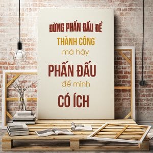 Tranh động lực đừng phấn đấu để thành công mà hãy phấn đấu để mình có ích