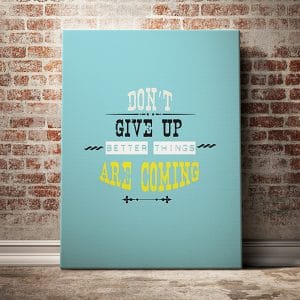 Tranh văn phòng dont give up better things are coming