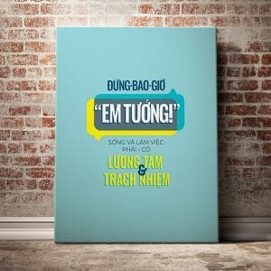 Tranh văn phòng đừng bao giừ em tưởng sống và làm việc phải có lương tâm và trách nhiệm