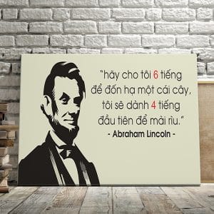 Tranh văn phòng hãy cho tôi 6 tiếng đốn hạ một cái cây tôi sẽ dành 4 tiếng đầu tiên để mài rìu - abraham lincoln