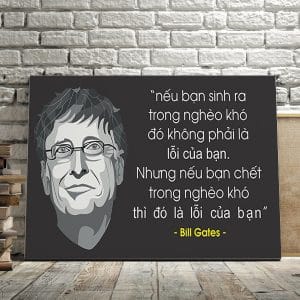 Tranh văn phòng nếu bạn sinh ra trong nghèo khó đó không phải là lỗi của bạn nhưng nếu bạn chết trong nghéo khó thì đó là lỗi của bạn bill gates