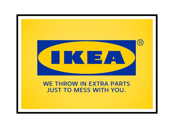 Tranh slogan của thương hiệu đồ nội thất IKEA - we throw in extra parts just to mess with you