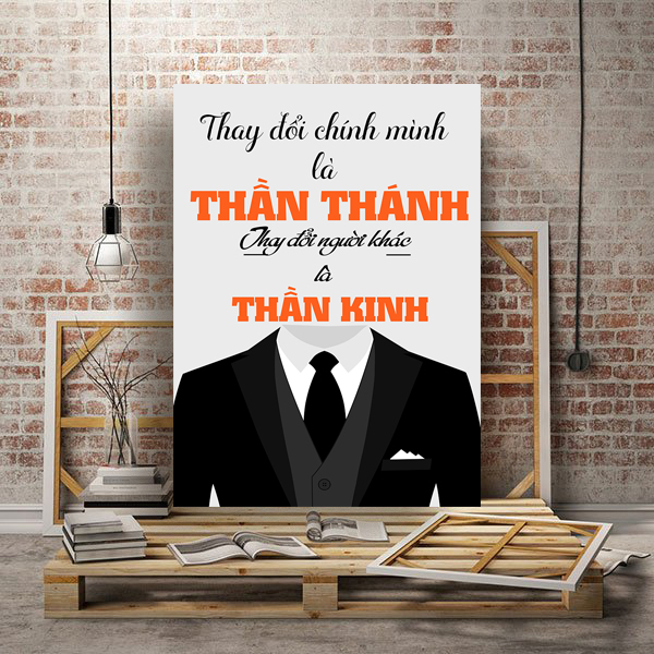 Tranh văn phòng Thay đổi chính mình là thần thánh thay đổi người khác là thần kinh