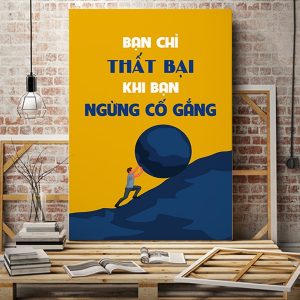 Tranh động lực Bạn chỉ thất bại khi bạn ngừng cố gắng VP01051