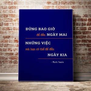 Tranh động lực đừng bao giờ để đến ngày mai những việc mà bạn có thể để đến ngày kia VP01238 3 dung-bao-gio-de-den-ngay-mai-2