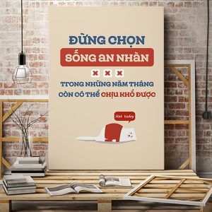 Tranh động lực Đừng chọn sống an nhàn trong những năm tháng còn có thể chịu khổ được VP01245