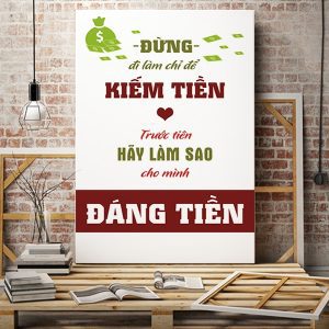 Tranh văn phòng Đừng đi làm chỉ để kiếm tiền trước tiên hãy làm sao cho mình đáng tiền VP01251