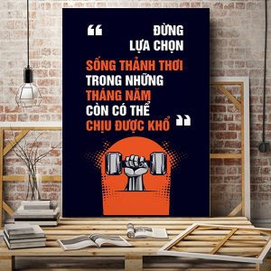 Tranh động lực Đừng lựa chọn sống thảnh thơi trong những tháng năm còn có thể chịu khổ được VP01257
