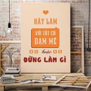 Tranh văn phòng Hãy làm với tất cả đam mê hoặc là đừng làm gì VP01325