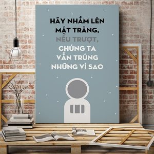 Tranh văn phòng Hãy nhắm lên mặt trăng nếu trượt chúng ta vẫn trúng những vì sao VP01333