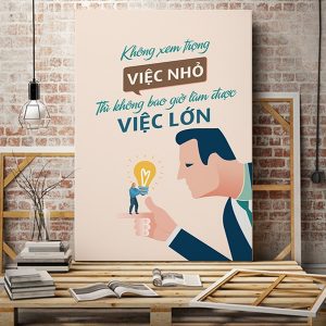 Tranh động lực Không xem trọng việc nhỏ thì không bao giờ làm được việc lớn VP01504