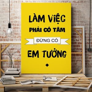 Tranh văn phòng Làm việc có tâm đừng bao giờ em tưởng VP01540