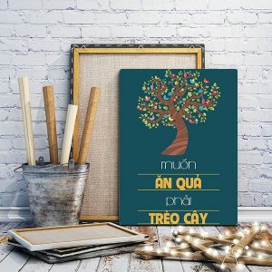 Tranh slogan Muốn ăn quả phải treo cây VP01620