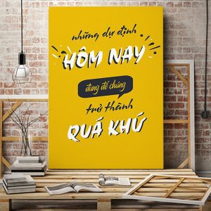 Tranh động lực Những dự định hôm nay đừng để chúng trở thành quá khứ VP01691