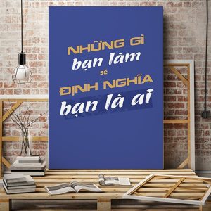 Tranh slogan Những gì bạn làm sẽ định nghĩa bạn là ai VP01695