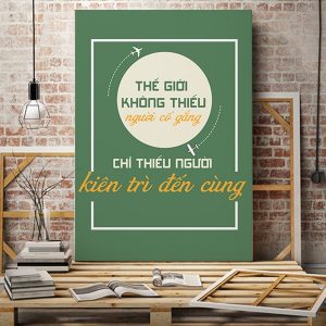 Tranh động lực Thế giới không thiếu người cố gắng chỉ thiếu người kiên trì đến cùng VP01815