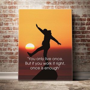 you-only-live-once-but-if-you-work-it-right