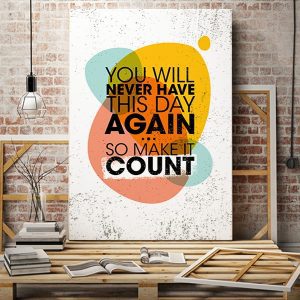 Tranh văn phòng you will never have this day again so make it count VP01928